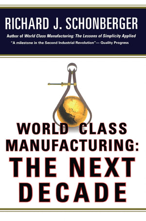 World Class Manufacturing: The Next Decade: Building Power, Strength, and Value,Used