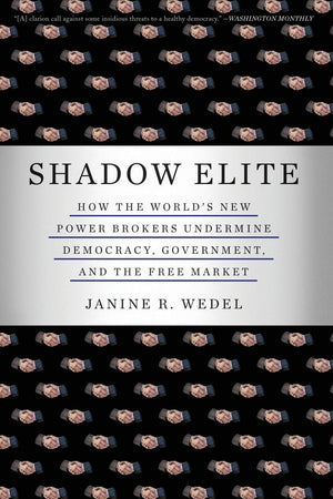 Shadow Elite: How The World'S New Power Brokers Undermine Democracy, Government,And The Free Market,Used