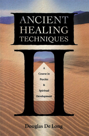 Ancient Healing Techniques: A Course In Psychic & Spiritual Development