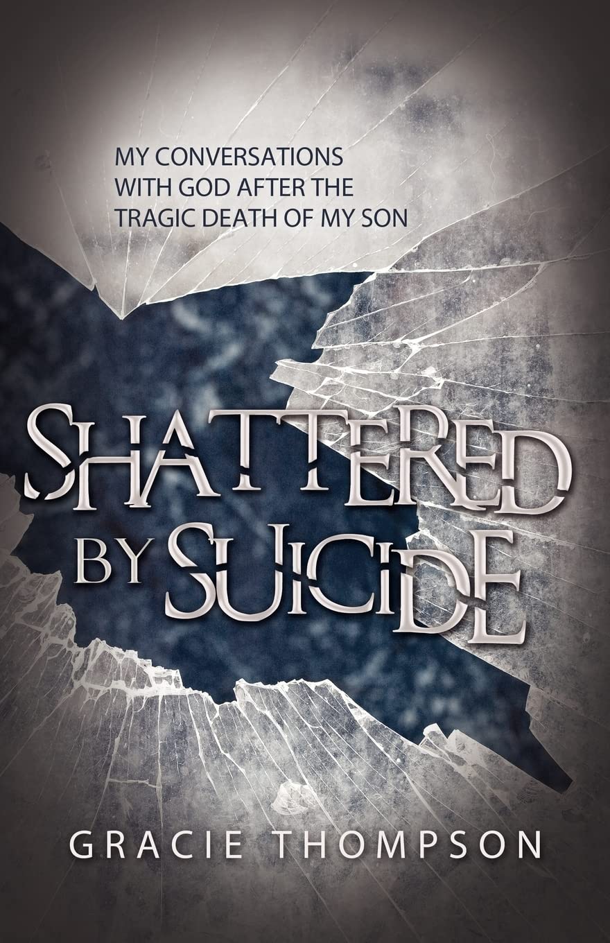 Shattered by Suicide: My Conversations with God after the Tragic Death of My Son,Used