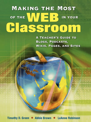 Making the Most of the Web in Your Classroom: A Teacher's Guide to Blogs, Podcasts, Wikis, Pages, and Sites,Used