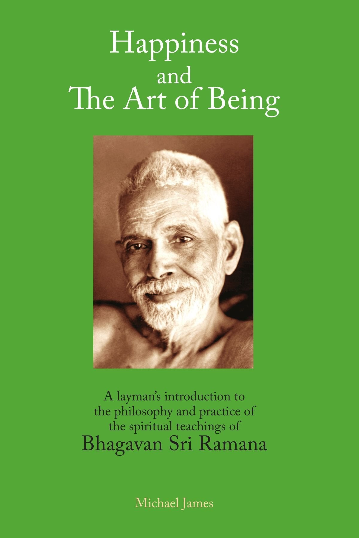 Happiness and the Art of Being: A Layman's Introduction to the Philosophy and Practice of the Spiritual Teachings of Bhagavan Sr,Used