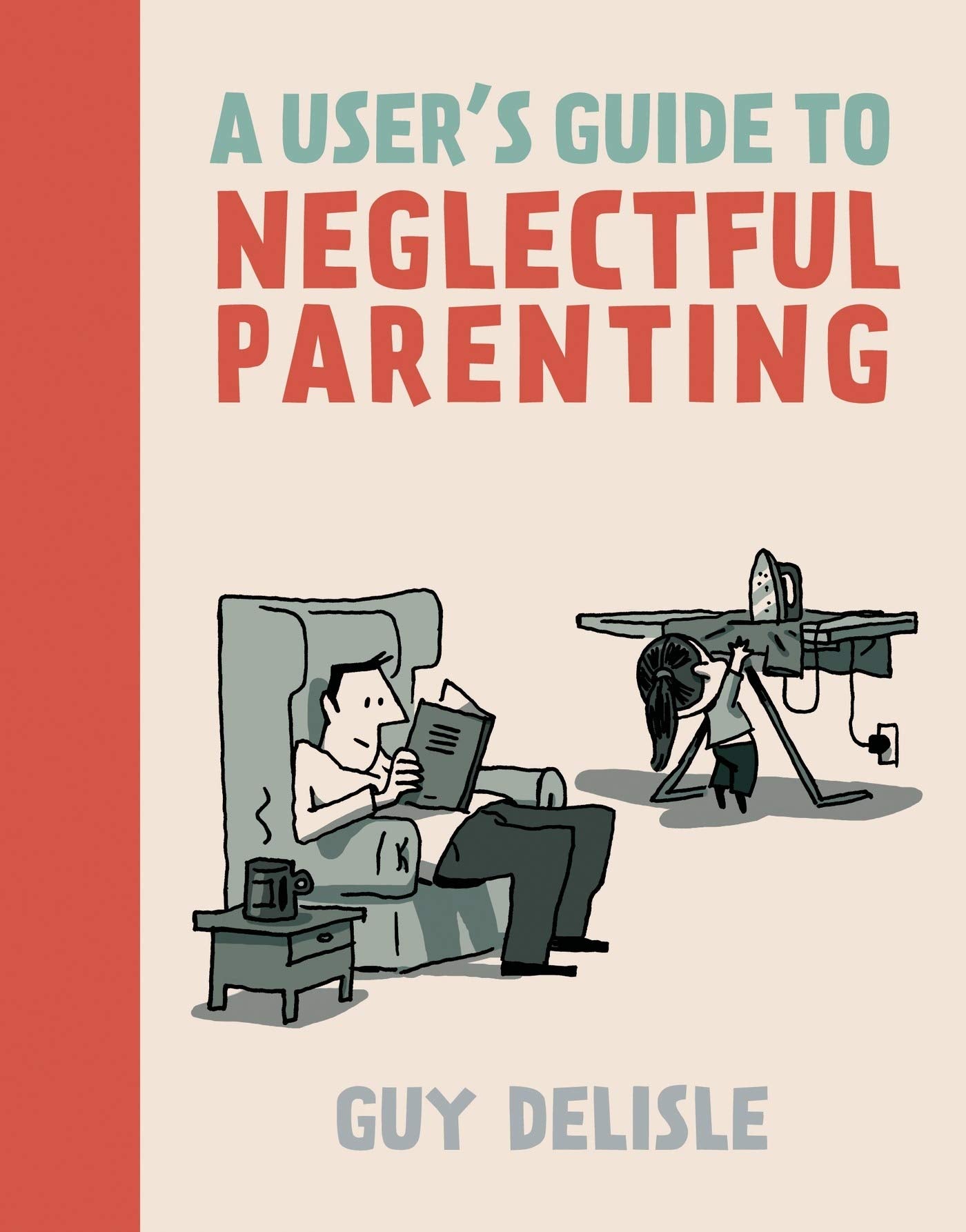 A User'S Guide To Neglectful Parenting,Used