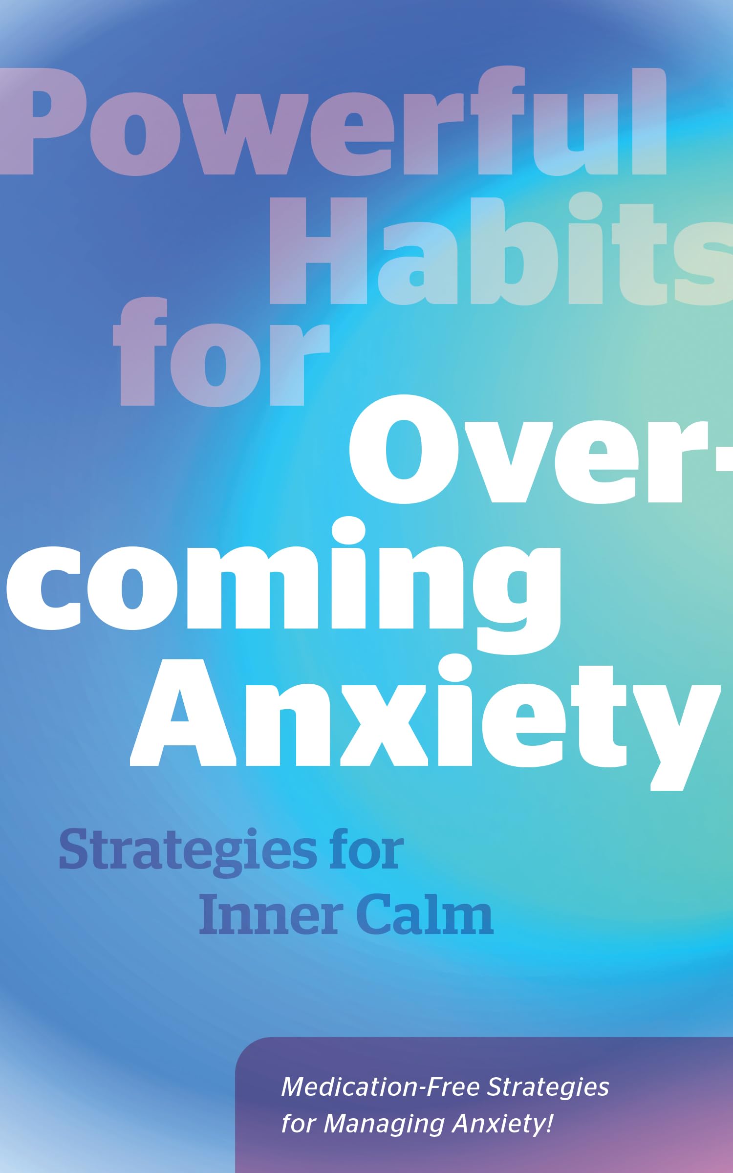 Powerful Habits For Overcoming Anxiety: Strategies For Inner Calm  MedicationFree Strategies For Managing Anxiety!