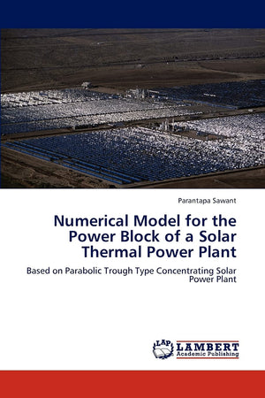 Numerical Model for the Power Block of a Solar Thermal Power Plant: Based on Parabolic Trough Type Concentrating Solar Power Pla,Used