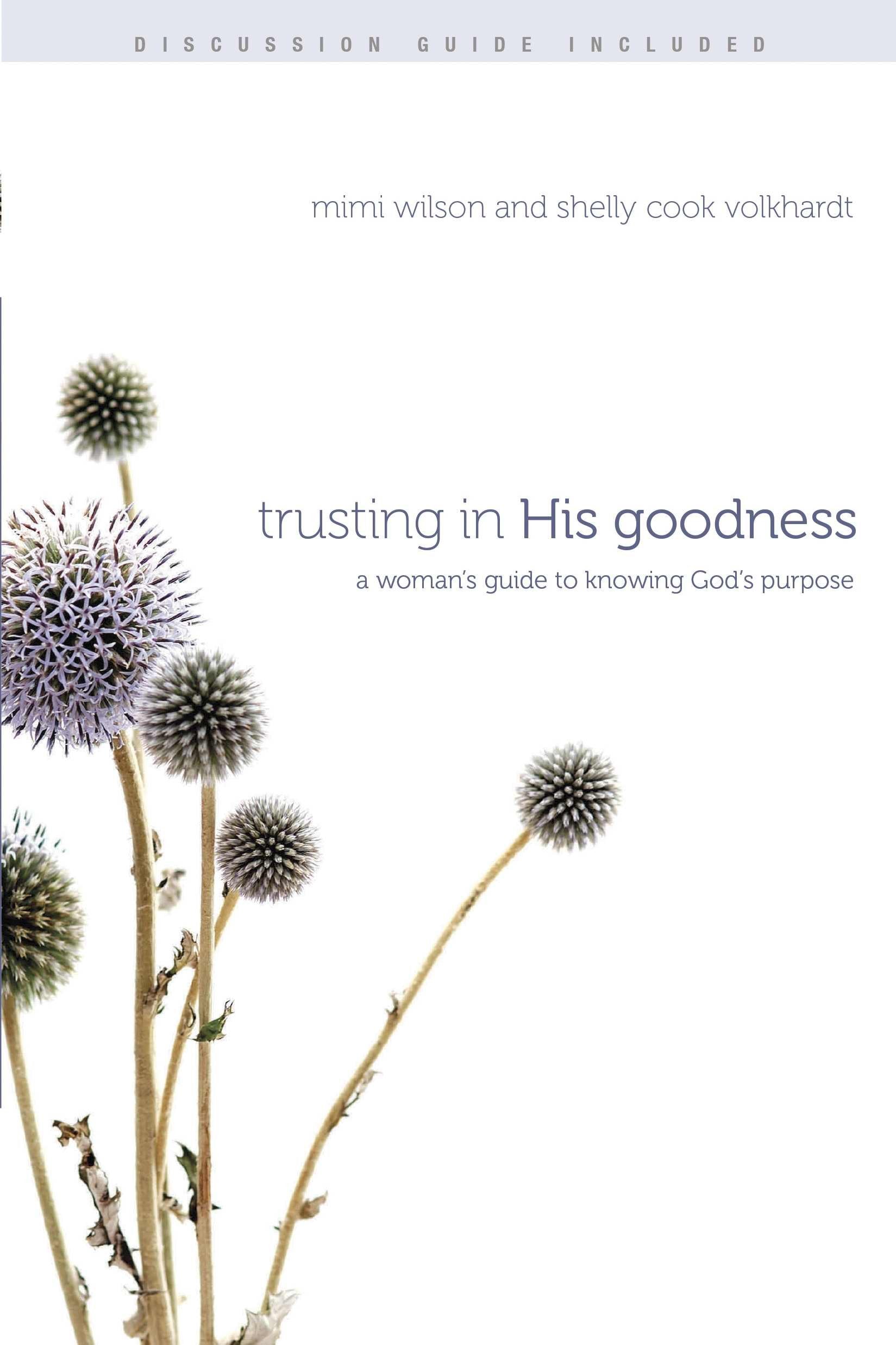 Trusting in His Goodness: A Womans Guide to Knowing Gods Purpose