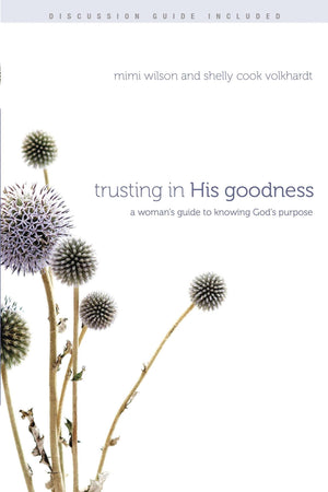Trusting in His Goodness: A Womans Guide to Knowing Gods Purpose