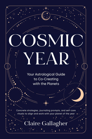 Cosmic Year: Your Astrological Guide To CoCreating With The Planets