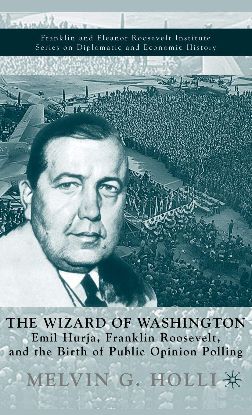 The Wizard of Washington: Emil Hurja, Franklin Roosevelt, and the Birth of Public Opinion Polling (The World of the Roosevelts),Used