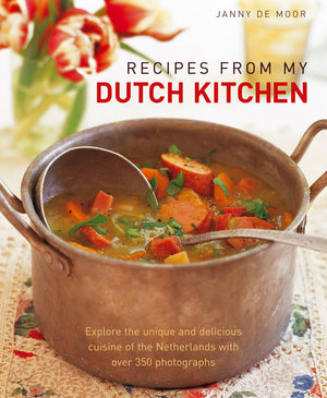 Recipes from My Dutch Kitchen: Explore the unique and delicious cuisine of the Netherlands with over 350 photographs,New