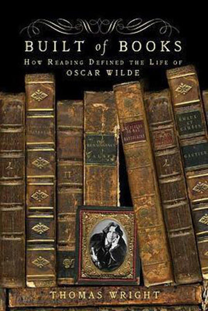 Built Of Books: How Reading Defined The Life Of Oscar Wilde,New