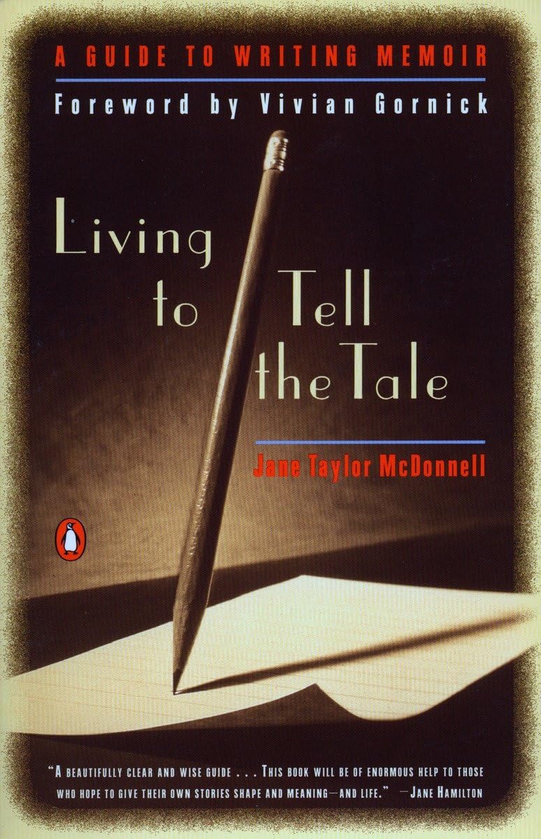 Living To Tell The Tale: A Guide To Writing Memoir