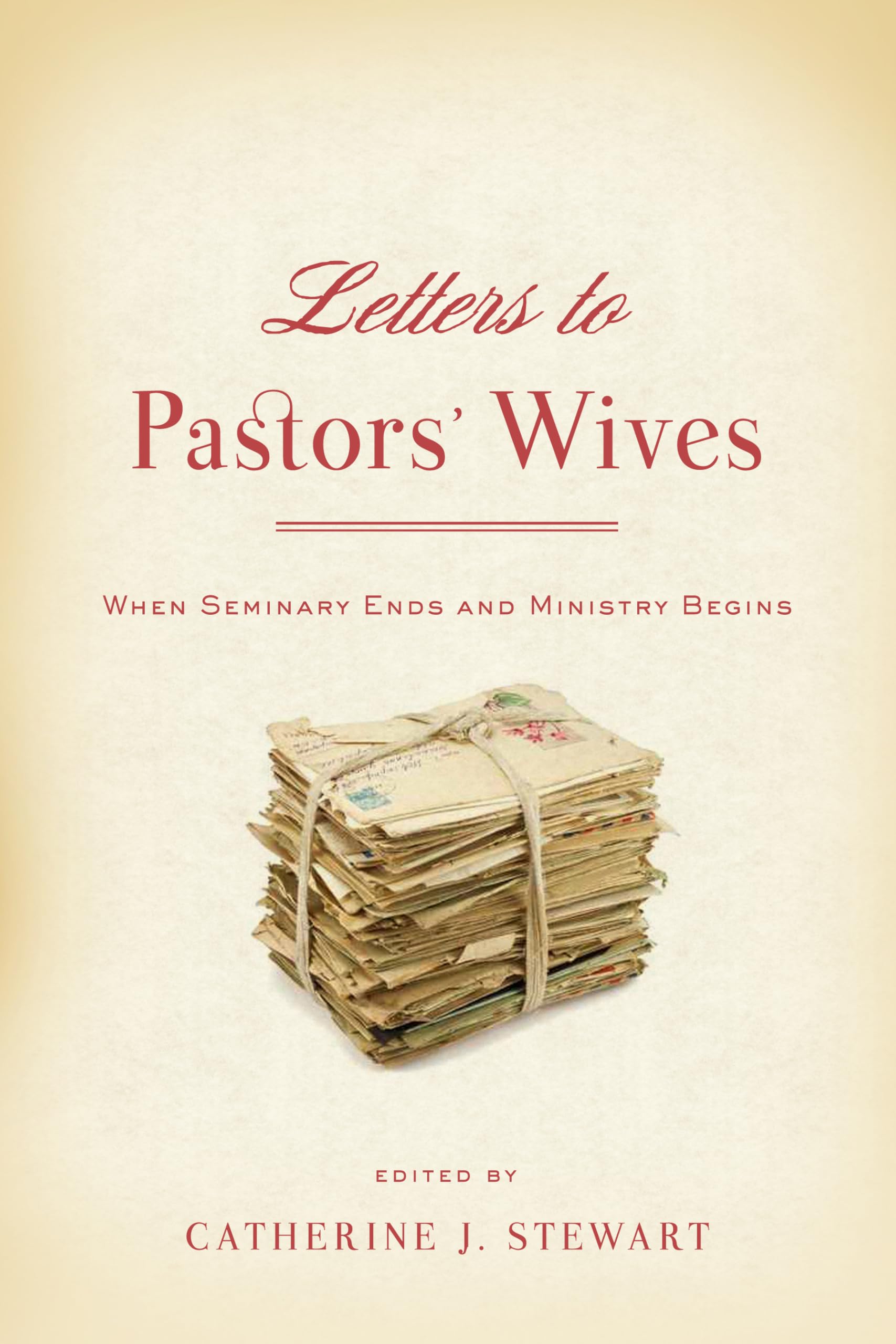 Letters To Pastors' Wives: When Seminary Ends And Ministry Begins
