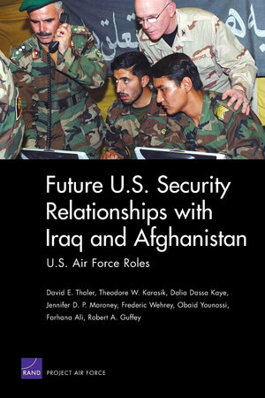 Future U.S. Security Relationships With Iraq And Afghanistan: U.S. Air Force Roles,New