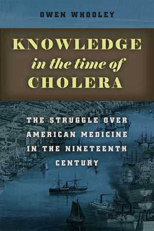 Knowledge in the Time of Cholera: The Struggle over American Medicine in the Nineteenth Century,Used