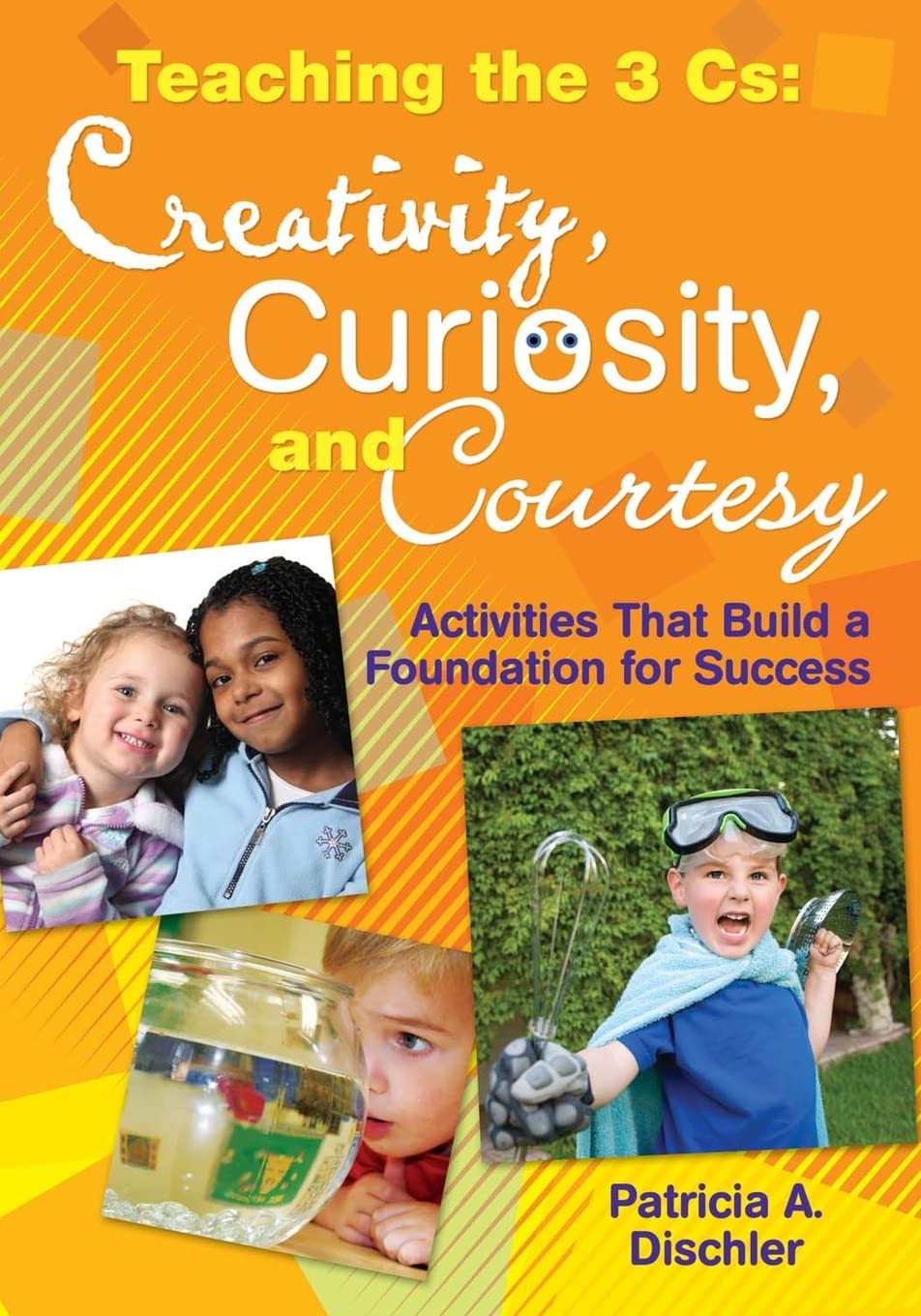 Teaching the 3 Cs: Creativity, Curiosity, and Courtesy: Activities That Build a Foundation for Success,Used