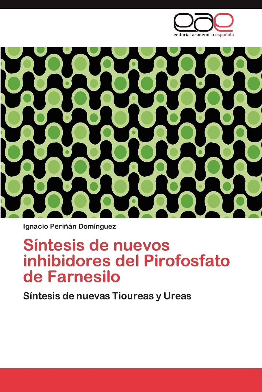 Sntesis de nuevos inhibidores del Pirofosfato de Farnesilo: Sntesis de nuevas Tioureas y Ureas (Spanish Edition),Used