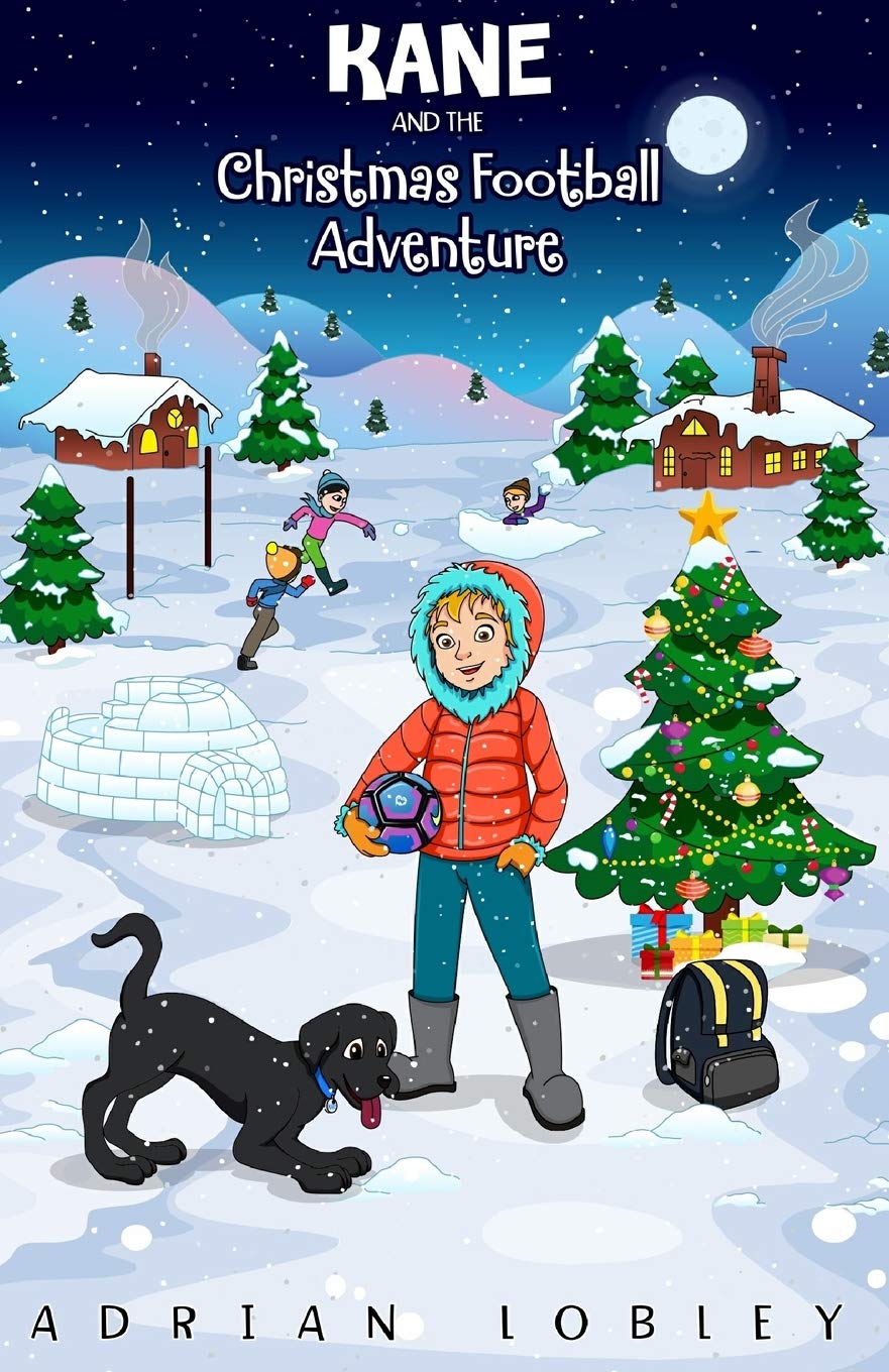 Kane and the Christmas Football Adventure: A Christmas football story book for boys and girls aged 710. Kane the dog and his ma,Used