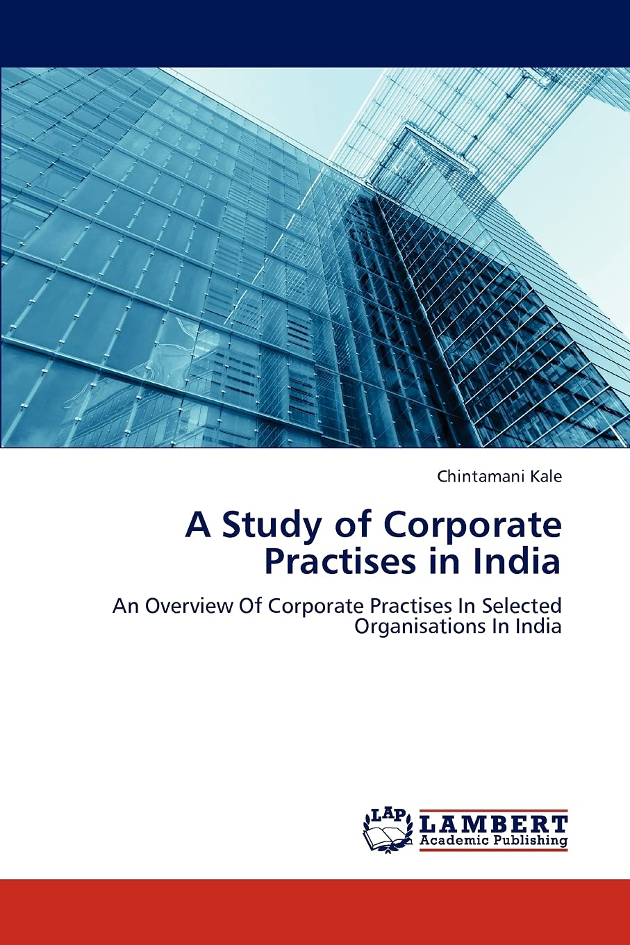 A Study of Corporate Practises in India: An Overview Of Corporate Practises In Selected Organisations In India,Used