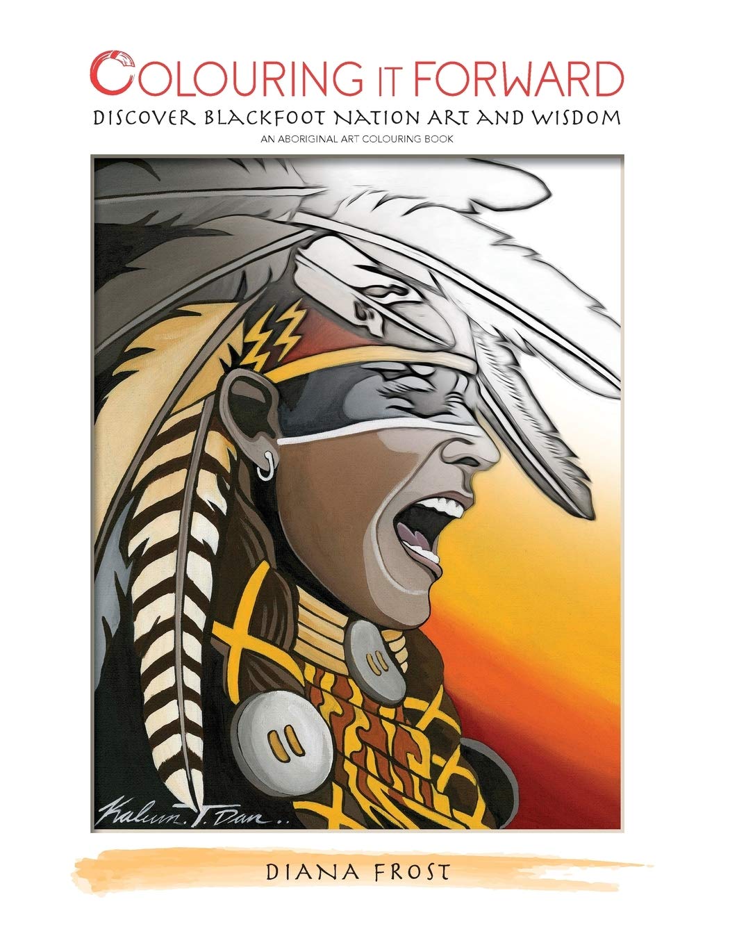 Colouring it Forward  Discover Blackfoot Nation Art and Wisdom: An Aboriginal Colouring Book,Used