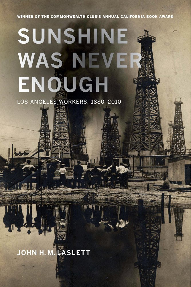 Sunshine Was Never Enough: Los Angeles Workers, 18802010,Used