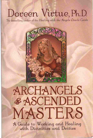 Archangels and Ascended Masters: A Guide to Working and Healing With Divinities and Deities,New