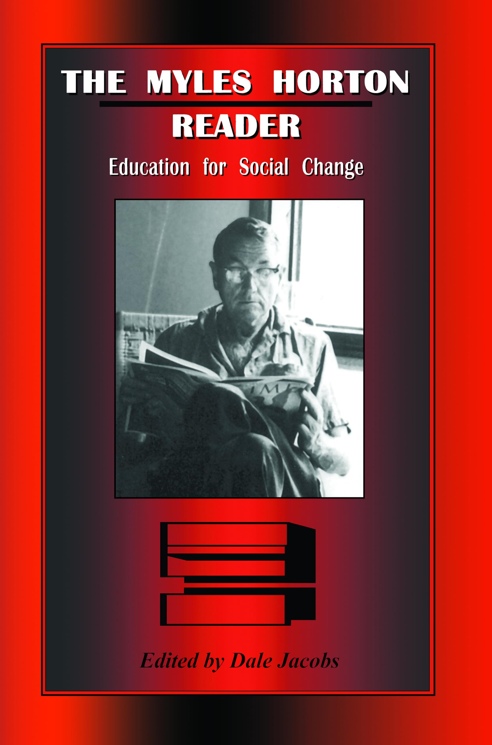 The Myles Horton Reader: Education For Social Change