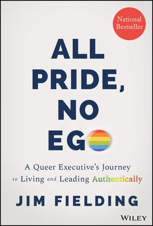 All Pride, No Ego: A Queer Executive's Journey to Living and Leading Authentically,Used