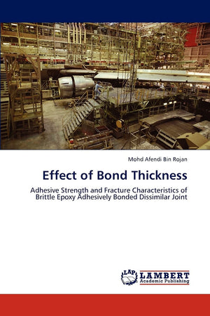 Effect of Bond Thickness: Adhesive Strength and Fracture Characteristics of Brittle Epoxy Adhesively Bonded Dissimilar Joint,Used