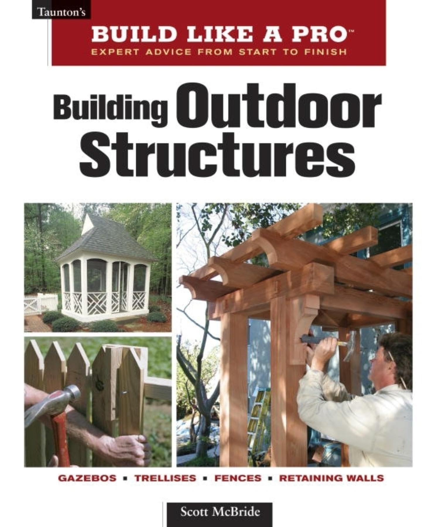 Building Outdoor Structures (Taunton's Build Like a Pro),New