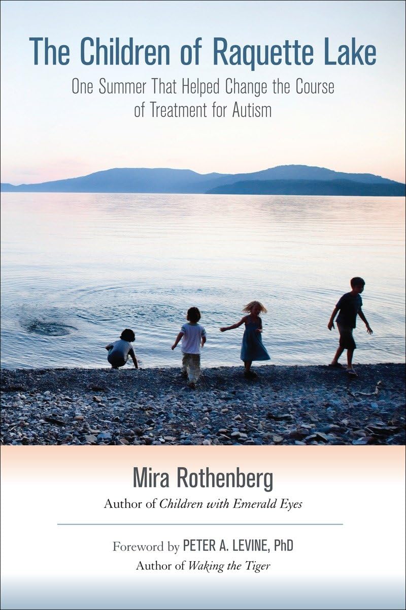 The Children Of Raquette Lake: One Summer That Helped Change The Course Of Treatment For Autism