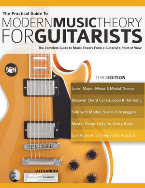The Practical Guide To Modern Music Theory For Guitarists: The Complete Guide To Music Theory From A Guitarist'S Point Of View (