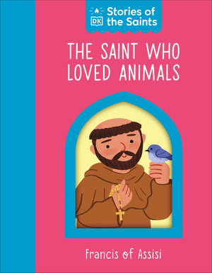 The Saint Who Loved Animals  St. Francis Of Assisi (Stories Of The Saints)