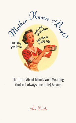 Mother Knows Best?: The Truth About Mom's WellMeaning (But Not Always Accurate) Advice,Used
