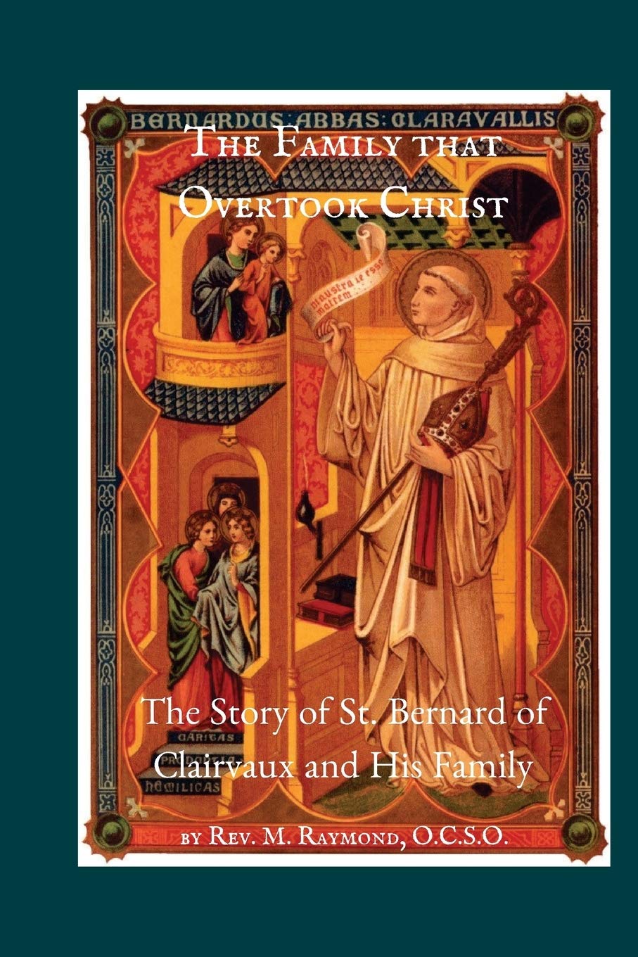 The Family that Overtook Christ: The Story of St. Bernard of Clairvaux and His Family,Used