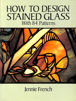 How To Design Stained Glass (Dover Stained Glass Instruction)
