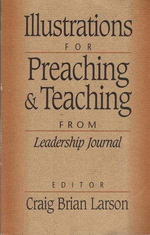 Illustrations for Preaching and Teaching: From Leadership Journal,Used