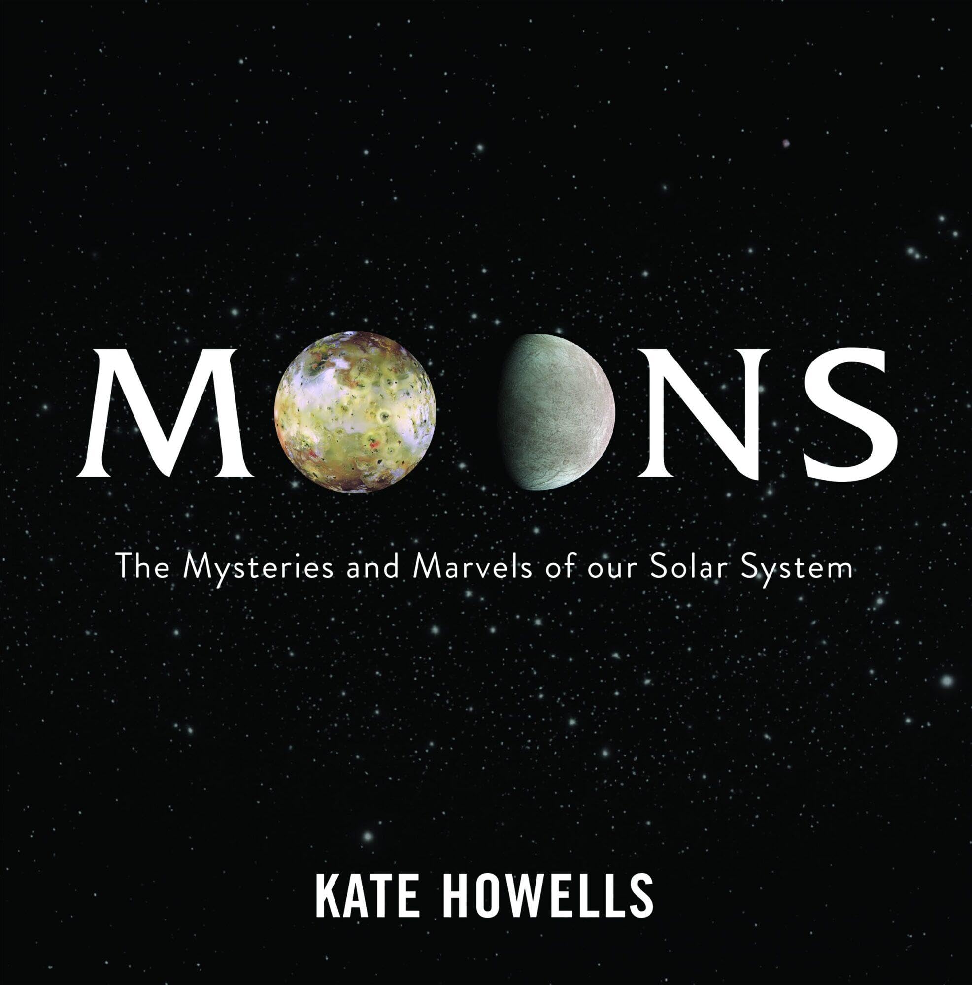Moons: The Mysteries And Marvels Of Our Solar System