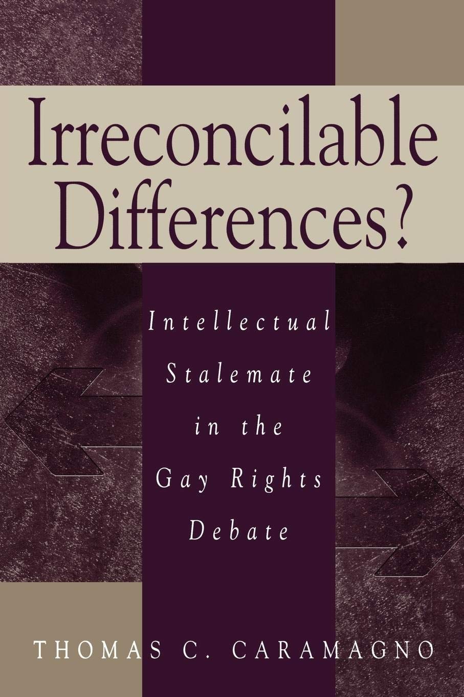 Irreconcilable Differences?: Intellectual Stalemate in the Gay Rights Debate,Used
