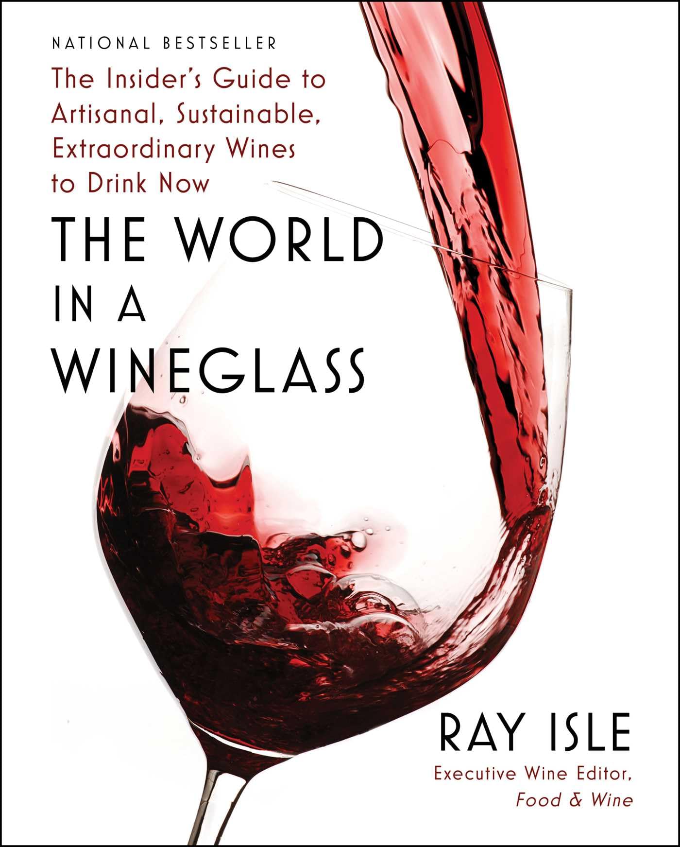 The World In A Wineglass: The Insider'S Guide To Artisanal, Sustainable, Extraordinary Wines To Drink Now
