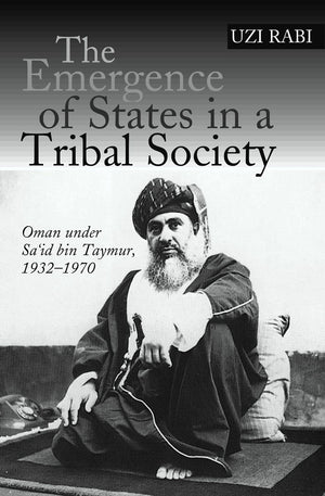 The Emergence of States in a Tribal Society: Oman Under Sa'id bin Taymur, 19321970,Used