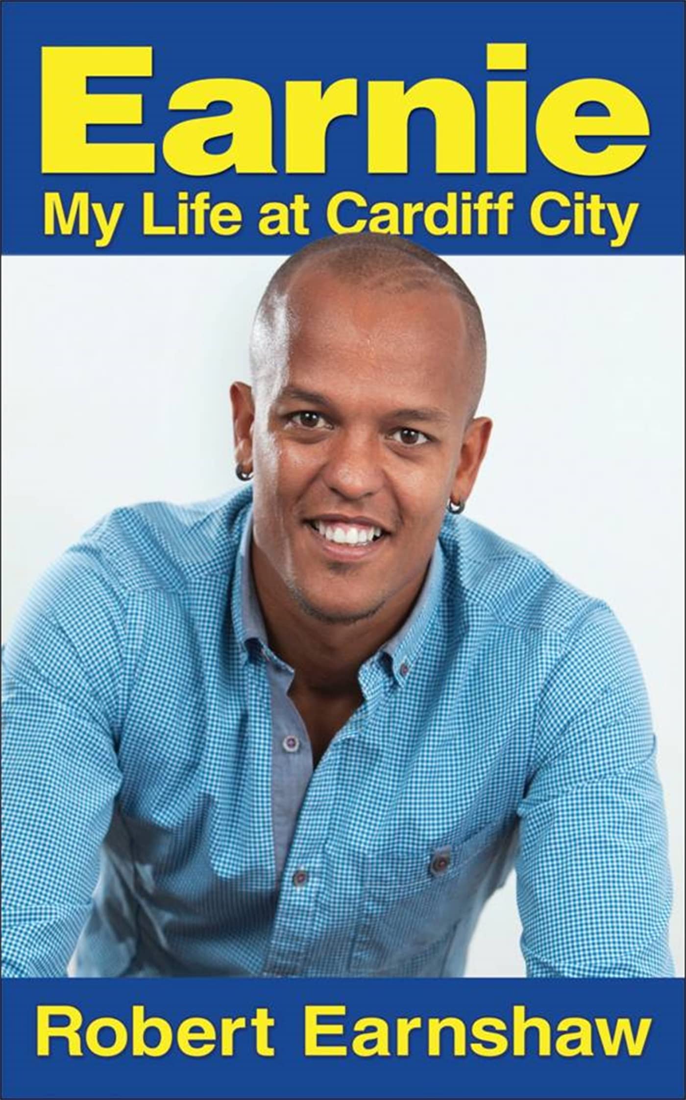 Earnie: My Life at Cardiff City. by Robert Earnshaw,Used