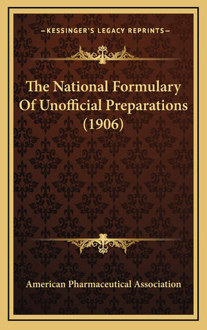 The National Formulary Of Unofficial Preparations (1906)