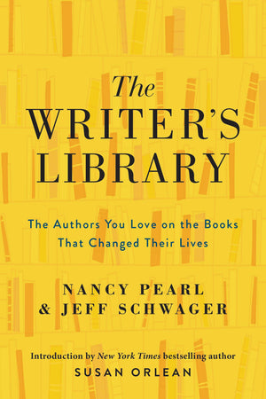 The Writer's Library: The Authors You Love on the Books That Changed Their Lives,New