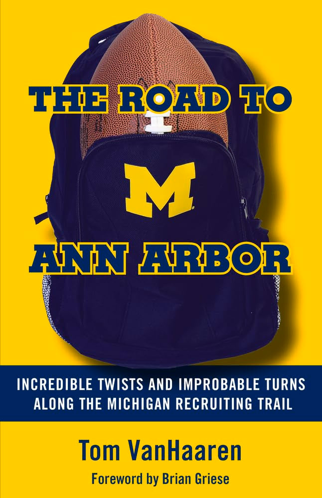 The Road To Ann Arbor: Incredible Twists And Improbable Turns Along The Michigan Recruiting Trail,New