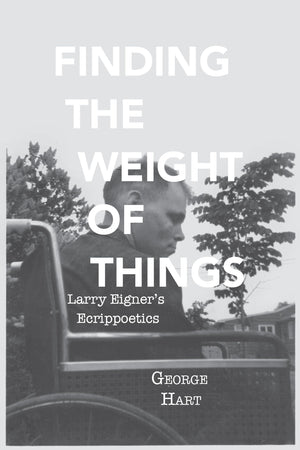 Finding The Weight Of Things: Larry Eigner'S Ecrippoetics (Modern And Contemporary Poetics),Used