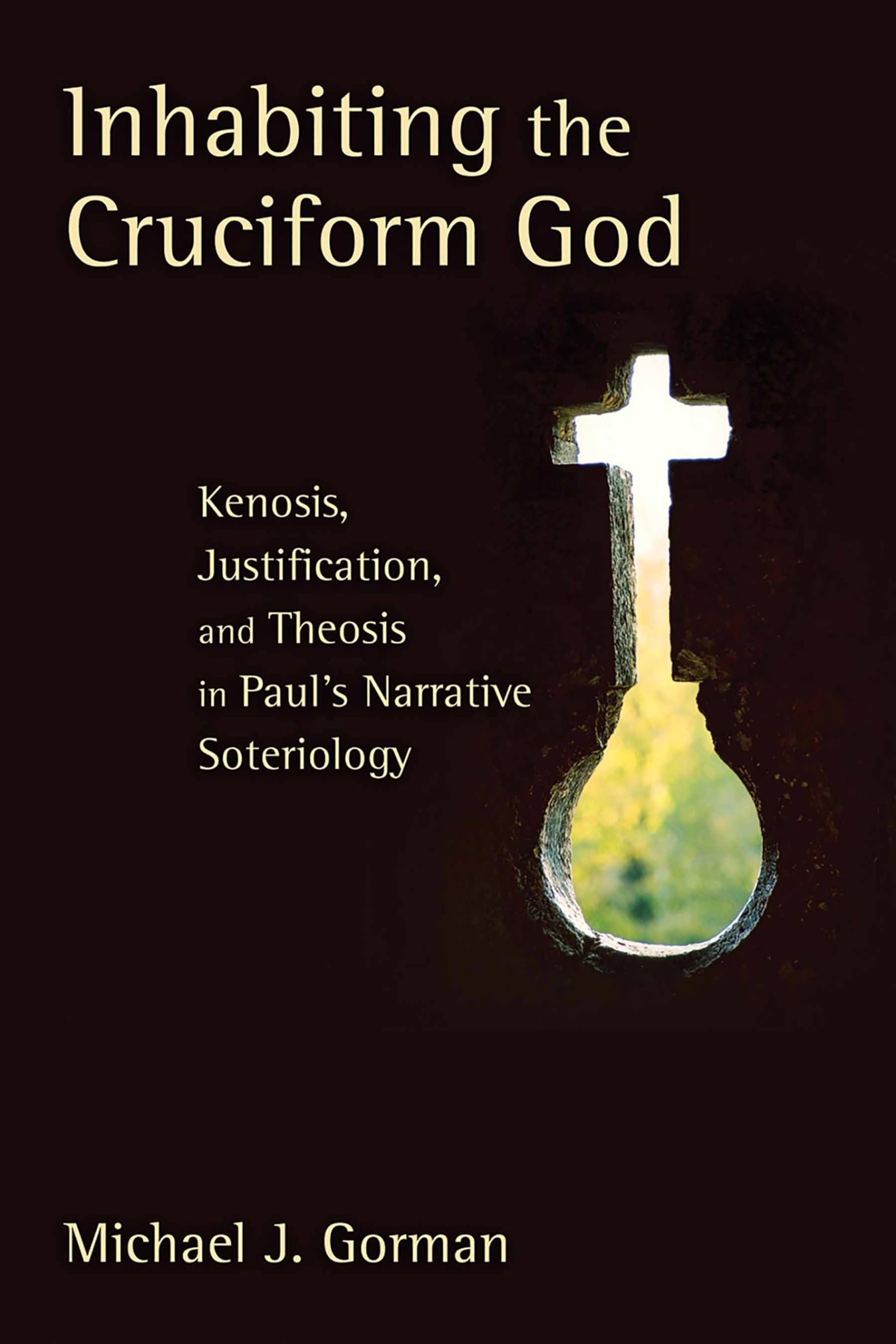 Inhabiting The Cruciform God: Kenosis, Justification, And Theosis In Paul'S Narrative Soteriology