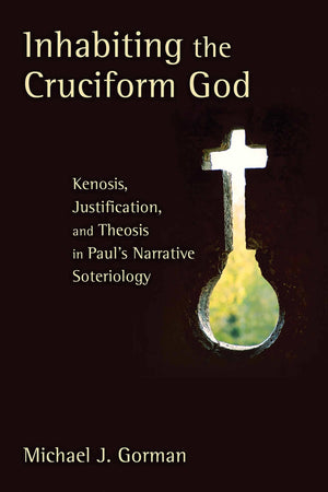 Inhabiting The Cruciform God: Kenosis, Justification, And Theosis In Paul'S Narrative Soteriology