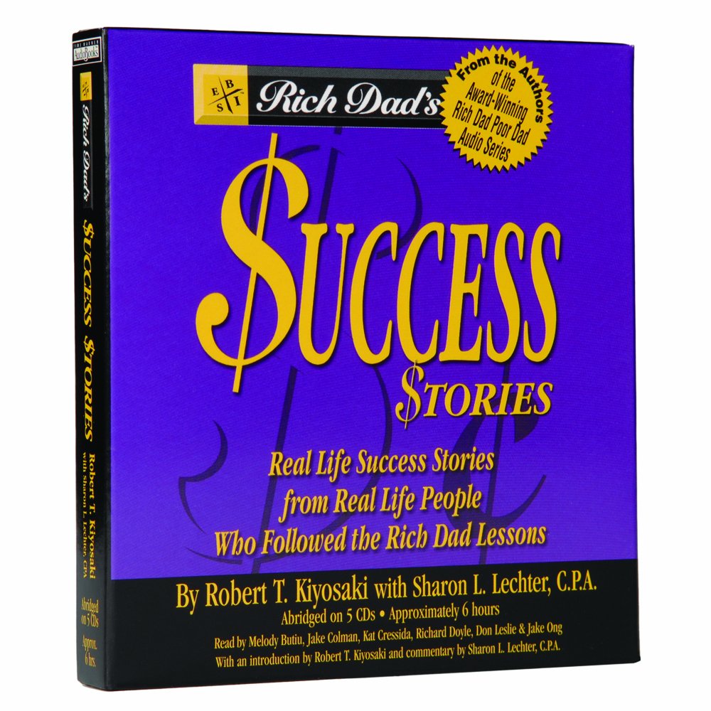 Rich Dad's Success Stories: Real Life Success Stories from Real Life People Who Followed the Rich Dad Lessons,New