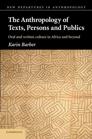 The Anthropology Of Texts, Persons And Publics (New Departures In Anthropology),New
